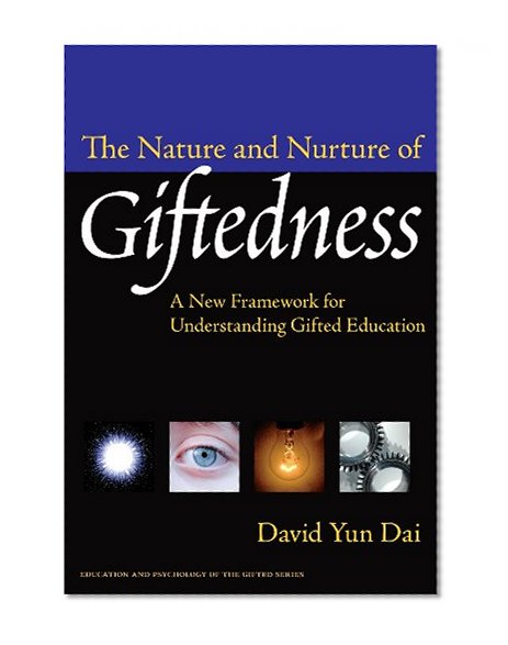 The Nature and Nurture of Giftedness: A New Framework for Understanding Gifted Education (Education and Psychology of the Gifted Series) (Education & Psychology of the Gifted)