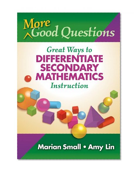 More Good Questions: Great Ways to Differentiate Secondary Mathematics Instruction
