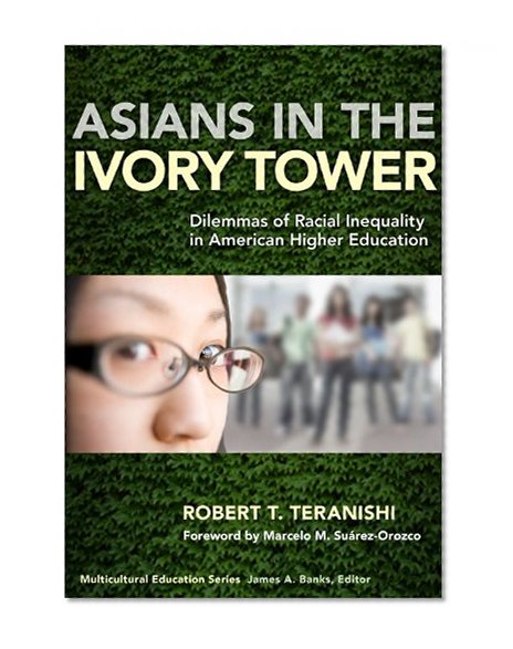 Asians in the Ivory Tower: Dilemmas of Racial Inequality in American Higher Education (Multicultural Education)