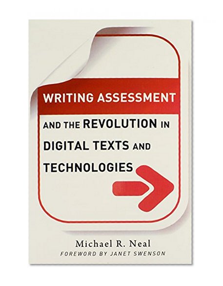 Writing Assessment and the Revolution in Digital Texts and Technologies (Language & Literacy Series) (Language and Literacy) (Language and Literacy Series) (Language and Literacy (Paperback))
