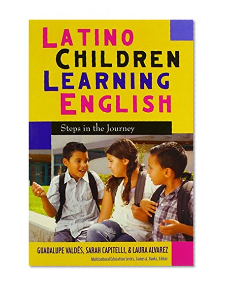 Latino Children Learning English: Steps in the Journey (Multicultural Education Series)