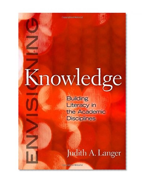 Envisioning Knowledge: Building Literacy in the Academic Disciplines (Language and Literacy Series)