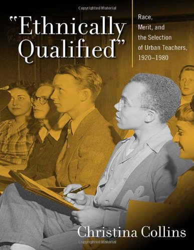 ''Ethnically Qualified'': Race, Merit, and the Selection of Urban Teachers, 1920 - 1980