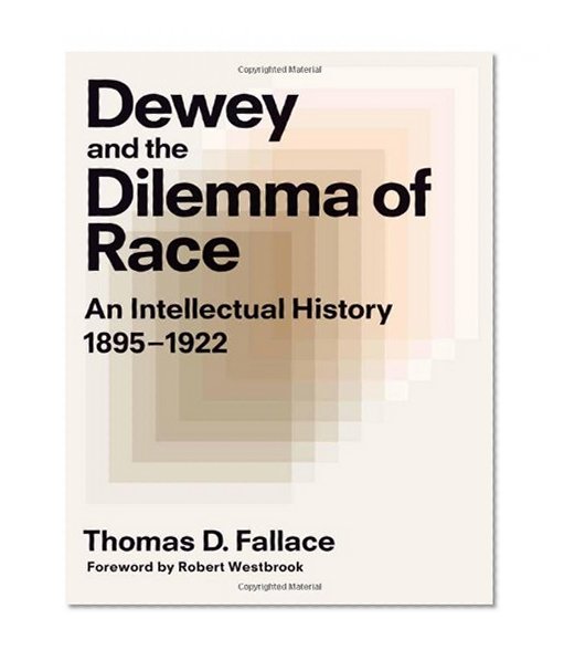 Dewey and the Dilemma of Race: An Intellectual History, 1895-1922