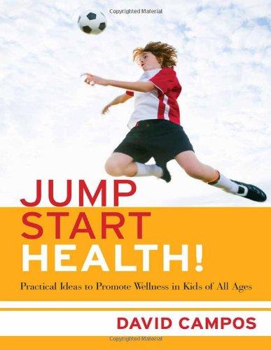 Jump Start Health! Practical Ideas to Promote Wellness in Kids of All Ages