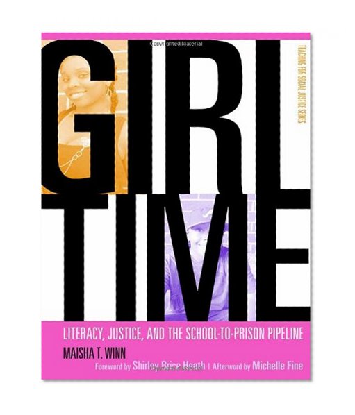 Girl Time: Literacy, Justice, and School-to-Prison Pipeline (Teaching for Social Justice) (Teaching for Social Justice (Paperback))