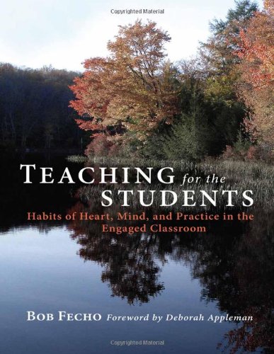 Teaching for the Students: Habits of Heart, Mind, and Practice in the Engaged Classroom