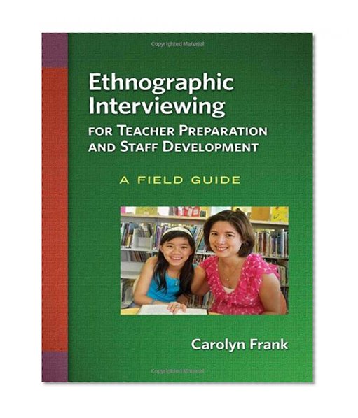 Ethnographic Interviewing for Teacher Preparation and Staff Development: A Field Guide