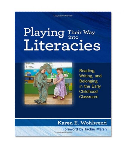Playing Their Way into Literacies: Reading, Writing, and Belonging in the Early Childhood Classroom (Language & Literacy)
