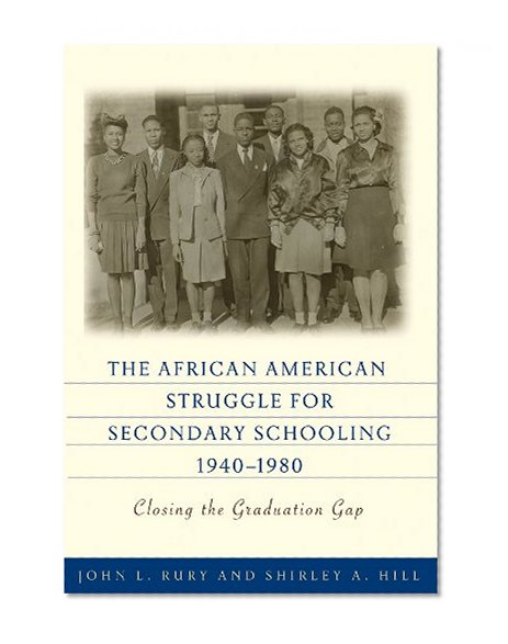 The African American Struggle for Secondary Schooling, 1940-1980: Closing the Graduation Gap