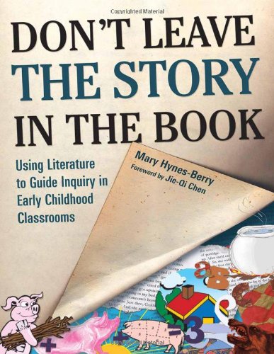 Don't Leave the Story in the Book: Using Literature to Guide Inquiry in Early Childhood Classrooms (Early Childhood Education)