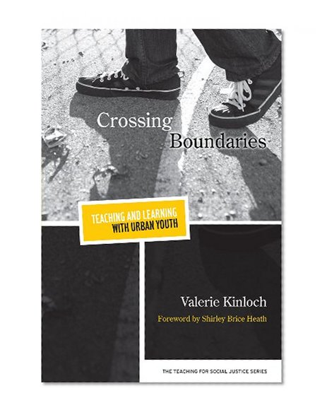 Crossing Boundaries -- Teaching and Learning with Urban Youth (The Teaching for Social Justice Series)