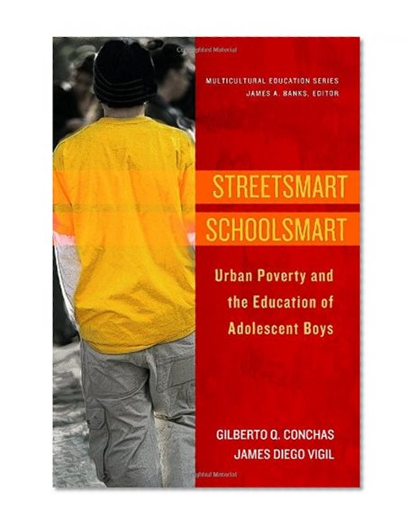 Streetsmart Schoolsmart: Urban Poverty and the Education of Adolescent Boys (Multicultural Education) (Multicultural Education Series)