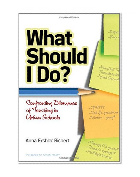 What Should I Do? Confronting Dilemmas of Teaching in Urban Schools (Series on School Reform)