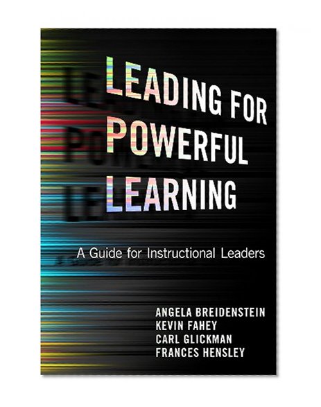 Leading for Powerful Learning: A Guide for Instructional Leaders