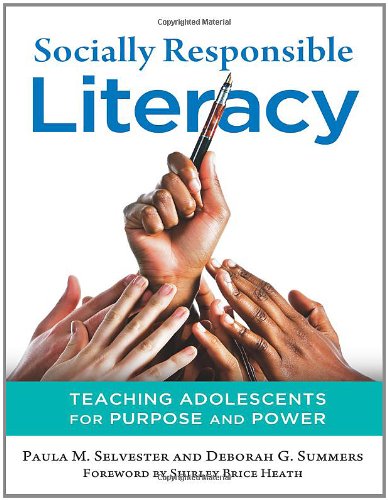 Socially Responsible Literacy: Teaching Adolescents for Purpose and Power (Language and Literacy Series)