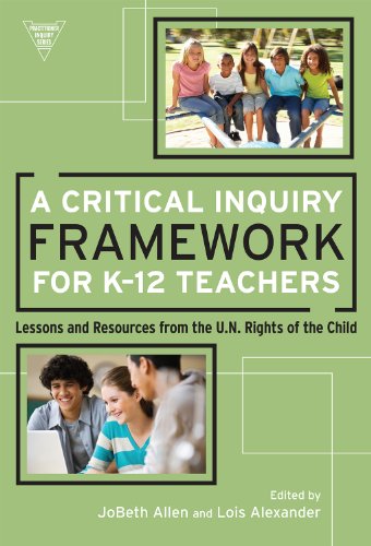 A Critical Inquiry Framework for K-12 Teachers: Lessons and Resources from the U.N. Rights of the Child (Practitioner Inquiry)