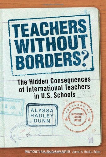 Teachers Without Borders?: The Hidden Consequences of International Teachers in U.S. Schools (Multicultural Education)