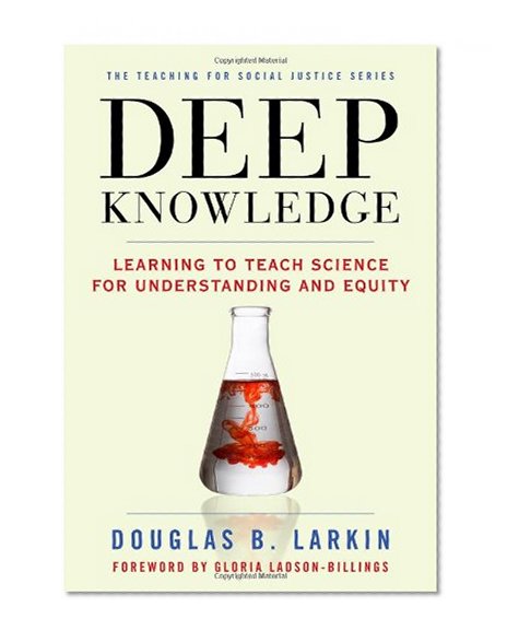Deep Knowledge: Learning to Teach Science for Understanding and Equity (Teaching for Social Justice)