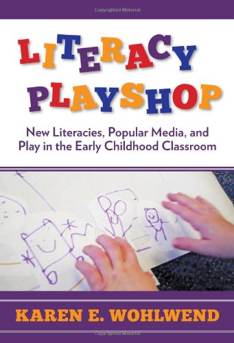 Literacy Playshop: New Literacies, Popular Media, and Play in the Early Childhood Classroom (Language and Literacy)