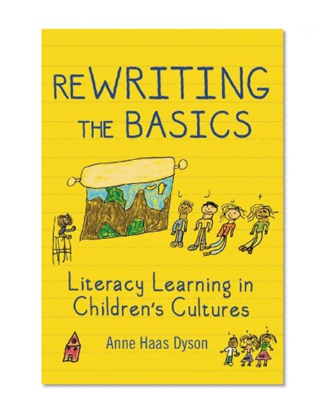 ReWRITING the Basics: Literacy Learning in Children's Cultures (Language and Literacy)