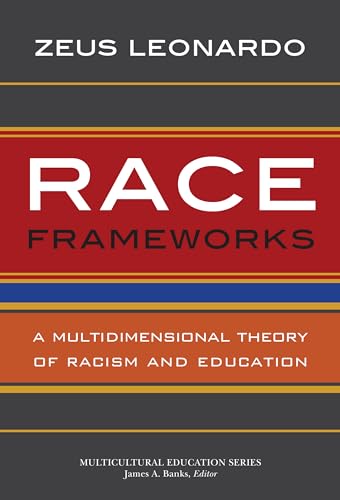 Race Frameworks: A Multidimensional Theory of Racism and Education (Multicultural Education)