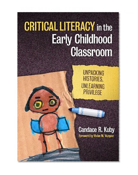 Critical Literacy in the Early Childhood Classroom: Unpacking Histories, Unlearning Privilege (Language & Literacy Series) (Language and Literacy Series)