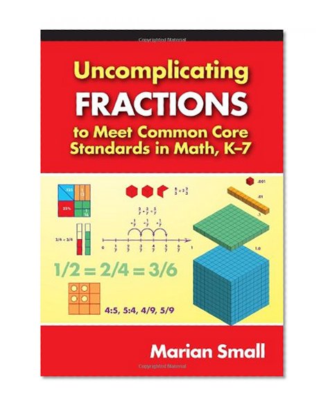 Uncomplicating Fractions to Meet Common Core Standards in Math, K-7 (0)