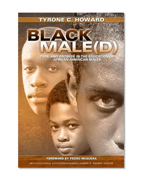 Black Male(d): Peril and Promise in the Education of African American Males (Multicultural Education) (Multicultural Education Series)