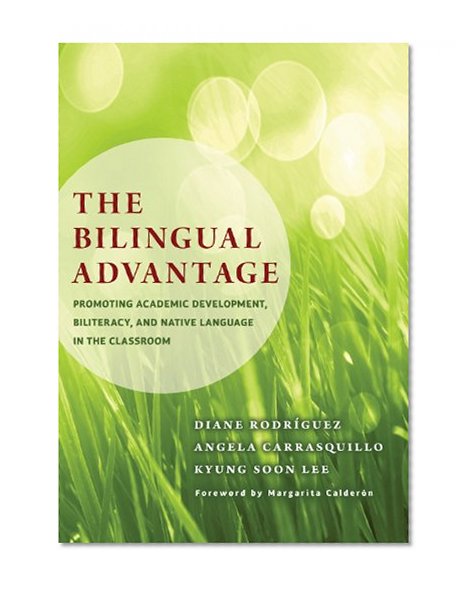 The Bilingual Advantage: Promoting Academic Development, Biliteracy, and Native Language in the Classroom