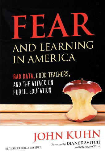 Fear and Learning in America - Bad Data, Good Teachers, and the Attack on Public Education (Teaching for Social Justice Series)