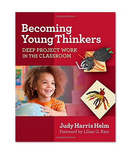 Becoming Young Thinkers: Deep Project Work in the Classroom (Early Childhood Education Series)