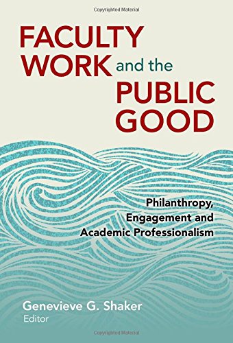 Faculty Work and the Public Good: Philanthropy, Engagement, and Academic Professionalism