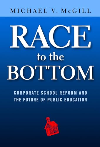 Race to the Bottom: Corporate School Reform and the Future of Public Education