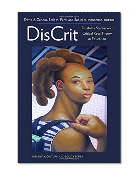 DisCrit--Disability Studies and Critical Race Theory in Education (Disability, Culture, and Equity)