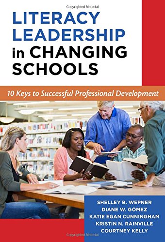 Literacy Leadership in Changing Schools: 10 Keys to Successful Professional Development (Language and Literacy)