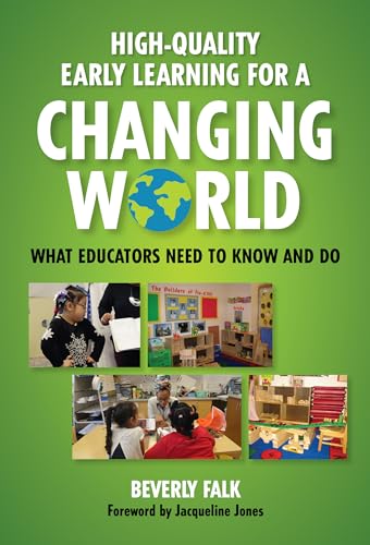 High-Quality Early Learning for a Changing World: What Educators Need to Know and Do (Early Childhood Education Series)