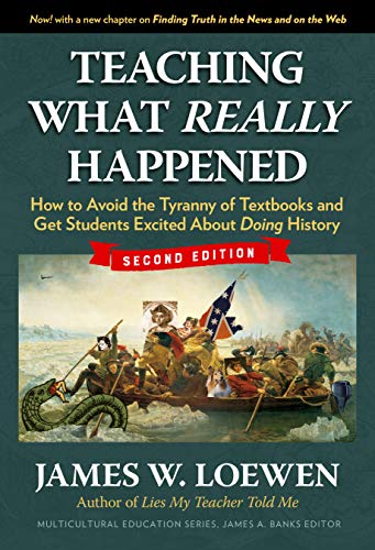 Book Cover Teaching What Really Happened: How to Avoid the Tyranny of Textbooks and Get Students Excited About Doing History (Multicultural Education Series)