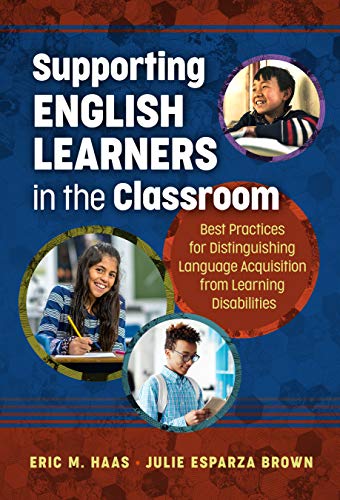 Book Cover Supporting English Learners in the Classroom: Best Practices for Distinguishing Language Acquisition from Learning Disabilities
