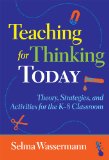 Teaching for Thinking Today: Theory, Strategies, and Activities for the K-8 Classroom