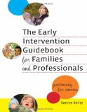 The Early Intervention Guidebook for Families and Professionals: Partnering for Success (Practitioners Bookshelf, Language & Literacy)