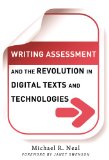 Writing Assessment and the Revolution in Digital Texts and Technologies (Language & Literacy Series) (Language and Literacy) (Language and Literacy (Hardcover))