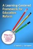 A Learning-Centered Framework for Education Reform: What Does It Mean for National Policy?
