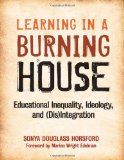 Learning in a Burning House: Educational Inequality, Ideology, and (Dis)Integration