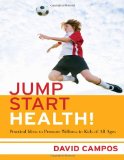 Jump Start Health! Practical Ideas to Promote Wellness in Kids of All Ages