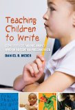 Teaching Children to Write: Constructing Meaning and Mastering Mechanics