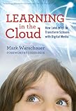 Learning in the Cloud: How (and Why) to Transform Schools with Digital Media (0) (Technology, Education-Connections (the Tec Series))