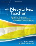 The Networked Teacher: How New Teachers Build Social Networks for Professional Support (Series on School Reform)
