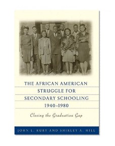 The African American Struggle for Secondary Schooling, 1940-1980: Closing the Graduation Gap