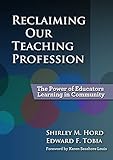 Reclaiming Our Teaching Profession: The Power of Educators Learning in Community